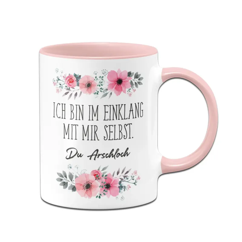 Bild: Tasse - Ich bin im Einklang mit mir selbst. Du Arschloch. - blumig.