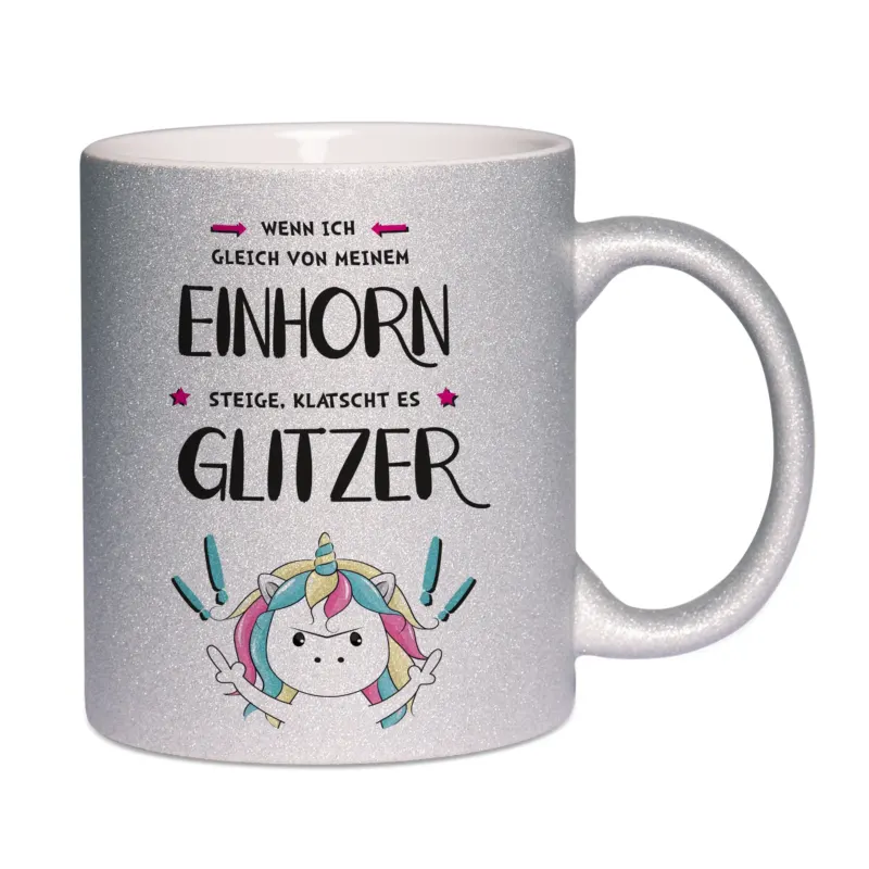 Bild: Glitzertasse - Wenn ich gleich von meinem Einhorn steige, klatscht es Glitzer!.