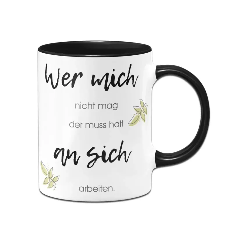 Bild: Tasse - Wer mich nicht mag der muss halt an sich arbeiten.