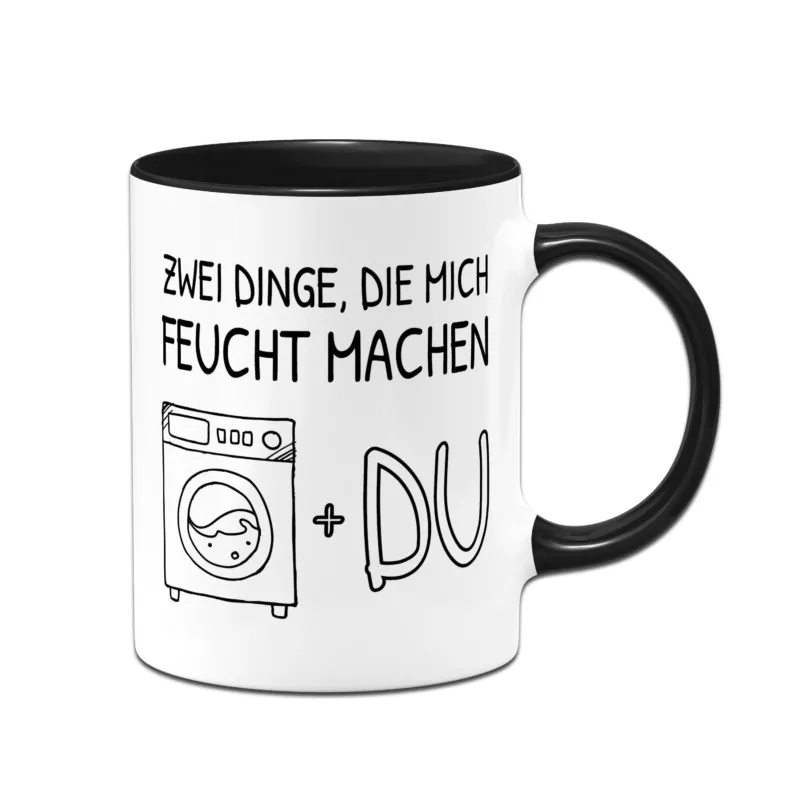 Tasse - Zwei Dinge, die mich feucht machen
