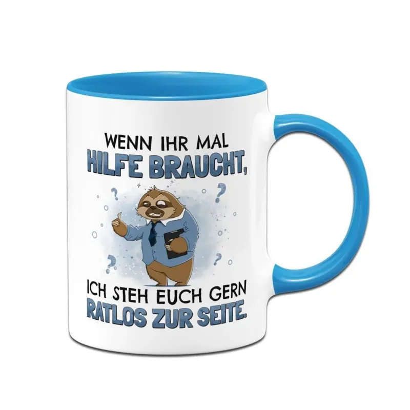Bild: Tasse - Wenn ihr mal Hilfe braucht, ich steh euch gern ratlos zur Seite. - Ratzfatz das Faultier.
