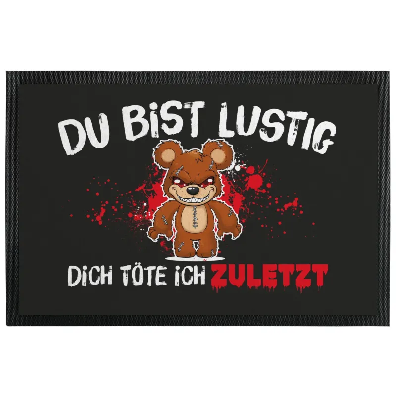 Bild: Fußmatte mit Gummilippe - Du bist lustig dich töte ich zuletzt - Horrorteddy.