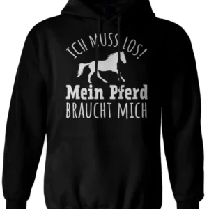 Hoodie - Ich muss los! Mein Pferd braucht mich