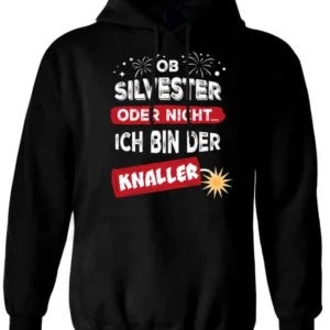 Bild: Hoodie - Ob Silvester oder nicht... Ich bin der Knaller.