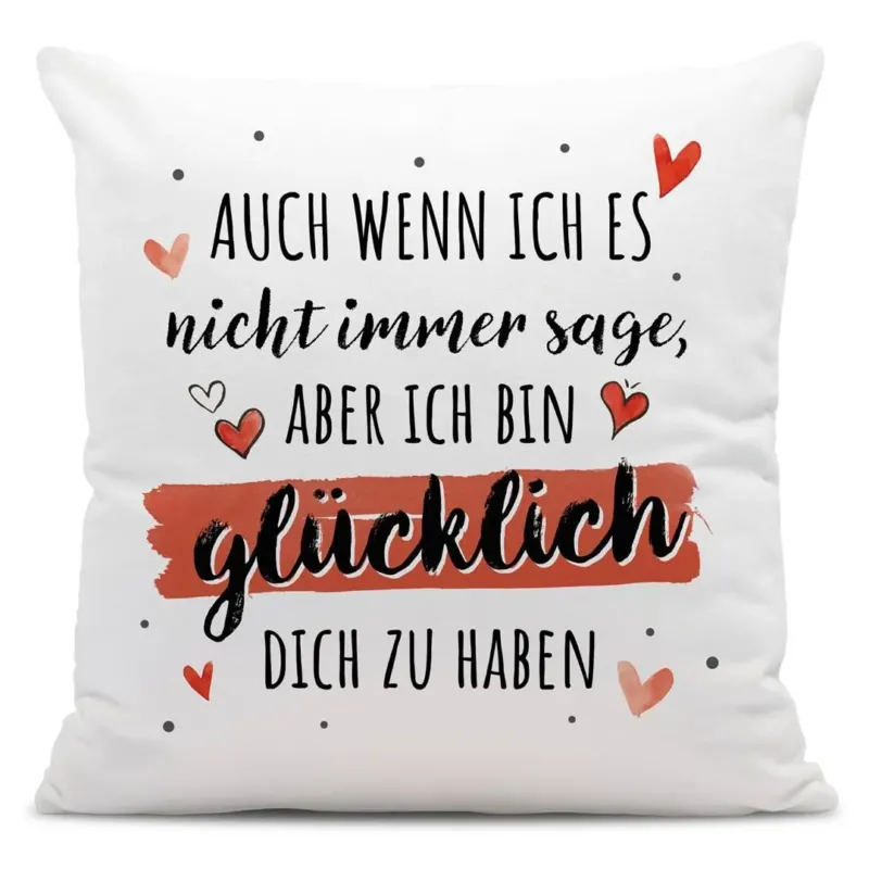 Bild: Kissen - Auch wenn ich es nicht immer sage, aber ich bin glücklich Dich zu haben.