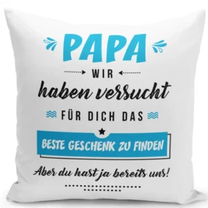 Bild: Kissen - Papa wir haben versucht für Dich das beste Geschenk zu finden. Aber Du hast ja bereits uns!.