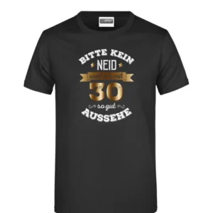 Bild: T-Shirt - Bitte kein Neid, weil ich mit 30 so gut aussehe.