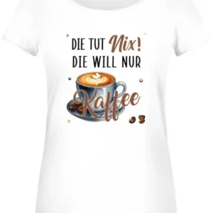 Bild: T-Shirt Damen - Die tut nix! Die will nur Kaffee..