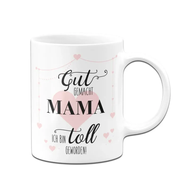 Bild: Tasse - Gut gemacht Mama ich bin toll geworden!.