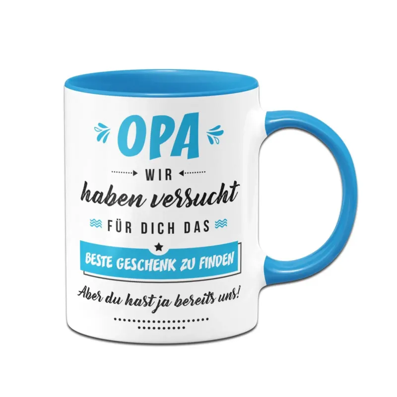 Bild: Tasse - Opa wir haben versucht für Dich das beste Geschenk zu finden. Aber Du hast ja bereits uns!.