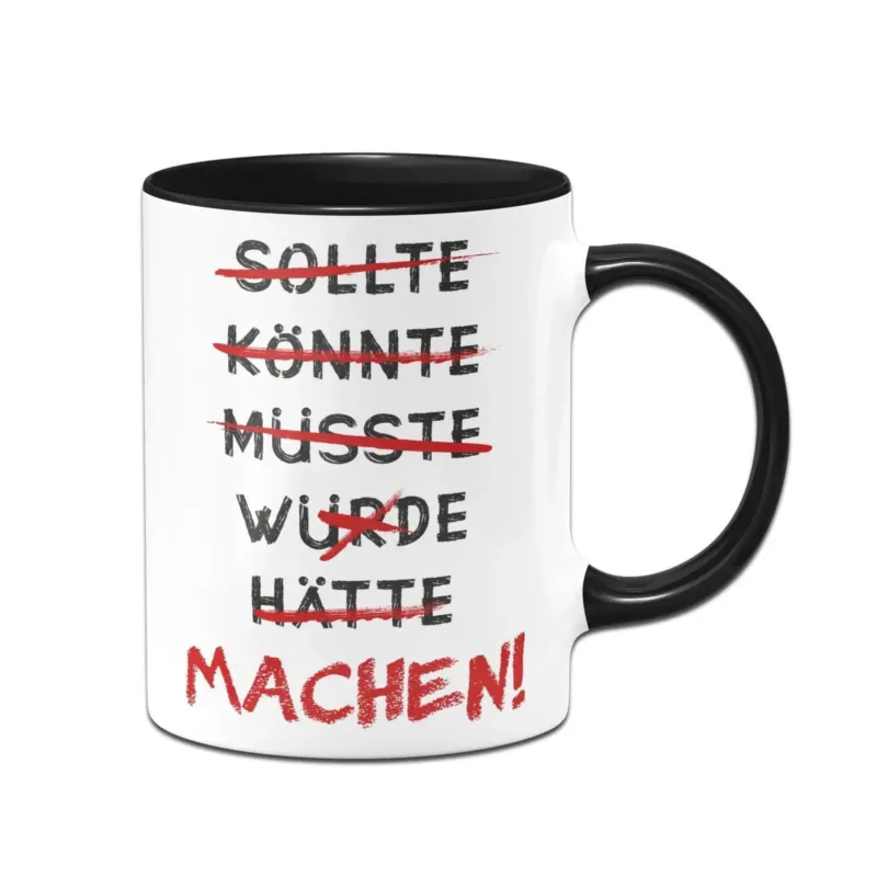 Bild: Tasse - Sollte, Könnte, Müsste, Würde, Hätte > MACHEN!.