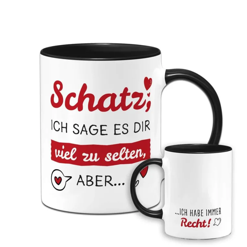 Bild: Tasse - Schatz Ich sage es Dir viel zu selten, aber ich habe immer Recht.