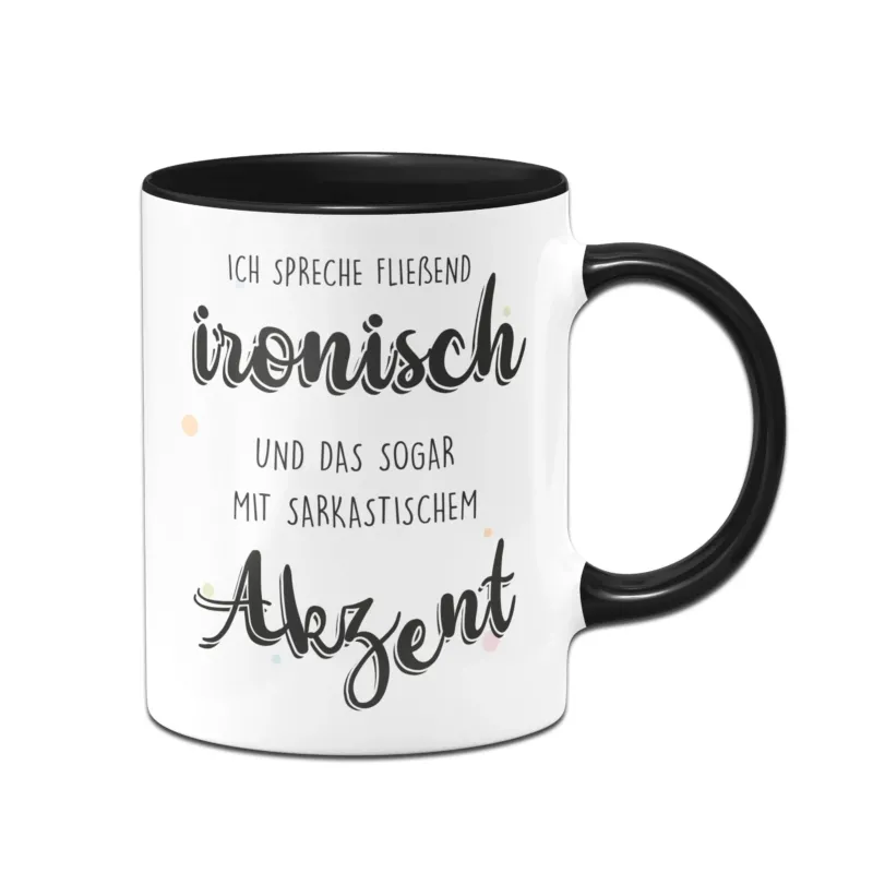 Bild: Tasse - Ich spreche fließend ironisch und das sogar mit sarkastischem Akzent.