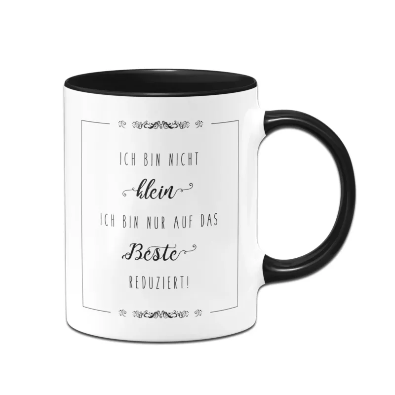 Bild: Tasse - Ich bin nicht klein. Ich bin nur auf das Beste reduziert.
